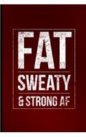 Fat Sweaty & Strong AF: Bodybuilding Funny Workout Weightlifting Gag Gifts Medium Ruled Lined Notebook - 120 Pages 6x9 Composition