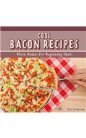 Cool Bacon Recipes: Main Dishes for Beginning Chefs
