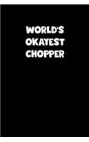 World's Okayest Chopper Notebook - Chopper Diary - Chopper Journal - Funny Gift for Chopper