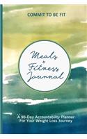 Commit To Be Fit Meals + Fitness Journal A 90-Day Accountability Notebook For Your Weight Loss Journey