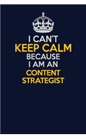 I Can't Keep Calm Because I Am An Content Strategist: Career journal, notebook and writing journal for encouraging men, women and kids. A framework for building your career.