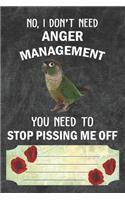 No I Don't Need Anger Management You Need To Stop Pissing Me Off Notebook Journal: 110 Blank Lined Paper Pages 6x9 Personalized Customized Notebook Journal Gift For Green Cheek Conure Parrot Bird Owners and Lovers