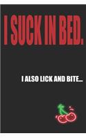 I Suck in Bed I Also Lick and Bite: Funny Blank Lined Notebook - Blank Journal Makes a Great Gift for Amazing Partner - Better Than a Card