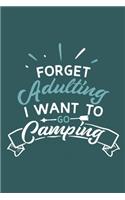 Forget Adulting I Want To Go Camping