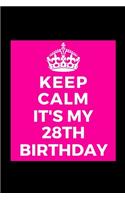 I Can't Keep Calm It's My 28th Birthday