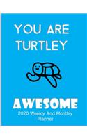 You Are Turtley Awesome 2020 Weekly And Monthly Planner: Turtle Gifts Yearly Planner For Tortoise Lovers With Year-At--A-Glance Page 8.5 x 11 inches - Slow Wave