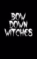 Bow Down Witches