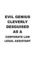Evil Genius Cleverly Desguised As A Corporate Law Legal Assistant: New Corporate Law Legal Assistant Notebook, Corporate Law Legal Secretary Journal Gift, Diary, Doodle Gift or Notebook - 6 x 9 Compact Size, 109 Bla