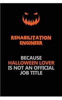 Rehabilitation Engineer Because Halloween Lover Is Not An Official Job Title: Halloween Scary Pumpkin Jack O'Lantern 120 Pages 6x9 Blank Lined Paper Notebook Journal