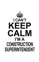 I Can't Keep Calm I'm A Construction Superintendent