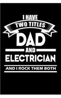 I Have Two Titles Dad And Electrician And I Rock Them Both