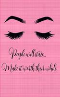 People Will Stare...Make It Worth Their While: Eyelashes Journal Notebook-6x9-100 Wide Ruled Pages-Soft Matte Cover-Makes Perfect Quirky Fun Gift for Women, Girls or Make Up Artists