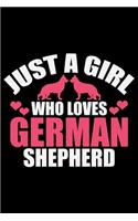 Just A Girl Who Loves German Shepherd: Cool German Shepherd Dog Journal Notebook - German Shepherd Dog Lover Gifts - Funny German Shepherd Dog Notebook Journal - German Shepherd Owner Gif