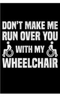 Don't Make Me Run Over You With My Wheelchair: Lined A5 Notebook for Wheelchair User