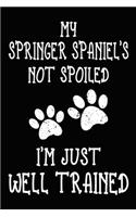 My Springer Spaniel's Not Spoiled I'm Just Well Trained: Springer Spaniel Training Log Book gifts. Best Dog Trainer Log Book gifts For Dog Lovers who loves Springer Spaniel. Cute Springer Spaniel Trainer L
