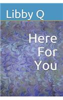 Here For You