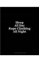 Sleep All Day Rope Climbing All Night: Blank Sheet Music - 10 Staves