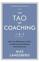 The Tao of Coaching: Boost Your Effectiveness at Work by Inspiring and Developing Those Around You