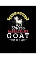 Always Be Yourself Unless You Can Be a Goat Then Be a Goat: 8 Column Ledger(109 8 Column Ledger)