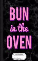 Bun in the Oven Composition Notebook: College Ruled 93/4 X 71/2 100 Sheets 200 Pages for Writing