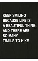 Keep Smiling Because Life Is a Beautiful Thing, and There Are So Many Trails to Hike