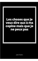 Les Choses Que Je Veux Dire Aux Ã? Ma Copine Mais Que Je Ne Peux Pas: Un Journal Vide Avec Des Lignes Pour Exprimer Vos Sentiments