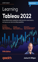 Learning Tableau 2022 - Fifth Edition: Create effective data visualizations, build interactive visual analytics, and improve your data storytelling capabilities