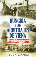 Hungría Y Los Arbitrajes de Viena: Desde el Imperio hasta la República Popular (1918-1949)