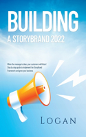 Building a Storybrand 2022: When the message is clear, your customers will listen! Step by step guide to implement the StoryBrand Framework and grow your business
