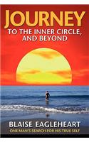Journey to the Inner Circle, And Beyond: One Man's Search for His True Self
