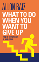What to Do When You Want to Give Up
