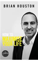 How To Maximise Your Life