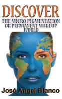 Discover the Micro Pigmentation or Permanent Makeup World