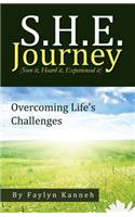 S.H.E. Journey [Seen It, Heard It, Experienced It]: Overcoming Life's Challenges