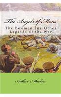 The Angels of Mons: The Bowmen and Other Legends of the War