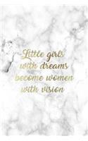 Little Girls with Dreams Become Women With Vision: Positive Notebook Journal 120-Page Lined for Female Empowerment(1 Notebooks for Girls)