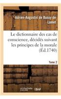 Dictionnaire Des Cas de Conscience, Décidés Suivant Les Principes de la Morale Tome 2