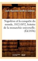 Napoléon Et La Conquête Du Monde, 1812-1832, Histoire de la Monarchie Universelle. (Éd.1836)