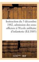 Instruction Du 3 Décembre 1882 Pour l'Admission Des Sous-Officiers À l'Ecole Militaire d'Infanterie: Modifiée Par La Lettre Collective Du 5 Juin 1883 Et Par La Circulaire No 51 Du 12 Mai 1885