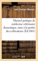 Manuel Pratique de Médecine Vétérinaire Domestique, Mise À La Portée Des Cultivateurs