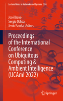 Proceedings of the International Conference on Ubiquitous Computing & Ambient Intelligence (UCAmI 2022)