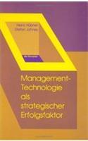Management-Technologie ALS Strategischer Erfolgsfaktor: Ein Kompendium Von Instrumenten Fur Innovations-, Technologie- Und Unternehmensplanung Unter B
