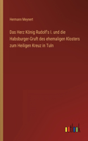 Das Herz König Rudolf's I. und die Habsburger-Gruft des ehemaligen Klosters zum Heiligen Kreuz in Tuln