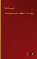 Ueber heilige Natur- und Kunst-Anschauung