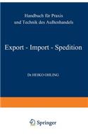 Export -- Import -- Spedition: Handbuch Für PRAXIS Und Technik Des Außenhandels