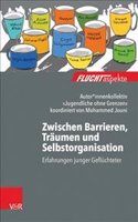 Zwischen Barrieren, Traumen Und Selbstorganisation: Erfahrungen Junger Gefluchteter