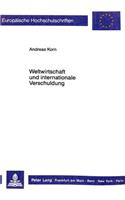 Weltwirtschaft und internationale Verschuldung: Eine Analyse Von Ursachen, Auswirkungen Und Loesungsansaetzen Der Internationalen Schuldenkrise in Den Entwicklungslaendern