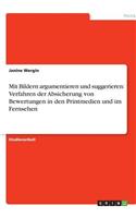 Mit Bildern argumentieren und suggerieren: Verfahren der Absicherung von Bewertungen in den Printmedien und im Fernsehen