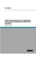 Public Private Partnership - Ein Lichtblick bei der finanziellen Entlastung der Öffentlichen Haushalte?