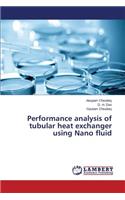 Performance analysis of tubular heat exchanger using Nano fluid